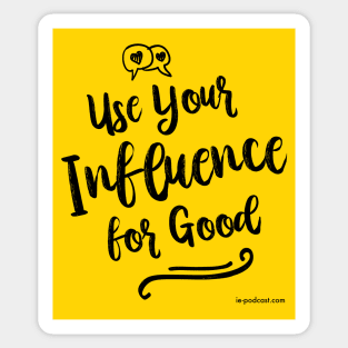 Use Your Influence for Good Sticker